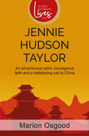 Jennie Hudson Taylor : An adventurous spirit, courageous faith and a trailblazing call to China-9781788933414
