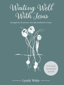 Waiting Well With Jesus : Strength for the journey through heartbreak to hope ( A 52-week devotional journal)-9781788933520