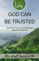 God Can Be Trusted: The Life and Testimony of Elizabeth Goldsmith