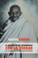 Mahatma Gandhi, la historia de mis experimentos con la Verdad : con un prologo de la Gandhi Research Foundation-9781788945936