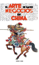 El Arte de Hacer Negocios en China : una guia practica de la etiqueta de los negocios y estrategias utilizada por los ejecutivos y funcionarios Chinos-9781788949958