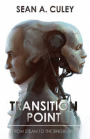 Transition Point: From Steam to the Singularity : How technology has transformed the world, and why what comes next is critical-9781789014853