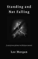 Standing and Not Falling : A sorcerous primer in thirteen moons-9781789040142
