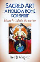 Sacred Art - A Hollow Bone for Spirit : Where Art Meets Shamanism-9781789040388