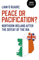 Peace or Pacification? : Northern Ireland After the Defeat of the IRA-9781789041279
