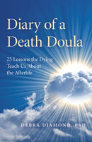 Diary of a Death Doula – 25 Lessons the Dying Teach Us About the Afterlife