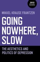 Going Nowhere, Slow : The aesthetics and politics of depression-9781789042146