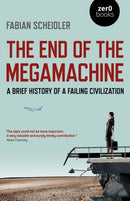 The End of the Megamachine : A Brief History of a Failing Civilization-9781789042719