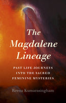 Magdalene Lineage, The : Past Life Journeys into the Sacred Feminine Mysteries-9781789043006