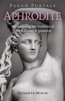 Pagan Portals - Aphrodite : Encountering the Goddess of Love & Beauty & Initiation-9781789043471