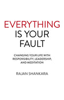 Everything Is Your Fault : Changing your life with responsibility, leadership, and meditation-9781789043594