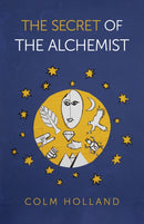 Secret of The Alchemist, The : Uncovering The Secret in Paulo Coelho's Bestselling Novel 'The Alchemist'-9781789044348