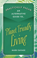 Practically Pagan - An Alternative Guide to Planet Friendly Living-9781789044454