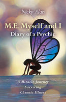 M.E. Myself and I - Diary of a Psychic : A Miracle Journey Surviving Chronic Illness-9781789044515