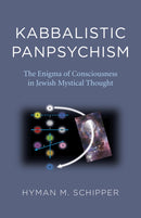 Kabbalistic Panpsychism : The Enigma of Consciousness in Jewish Mystical Thought-9781789045178