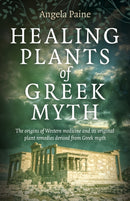 Healing Plants of Greek Myth : The origins of Western medicine and its original plant remedies derive from Greek myth-9781789045284