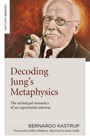 Decoding Jung's Metaphysics : The archetypal semantics of an experiential universe-9781789045659