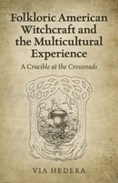 Folkloric American Witchcraft and the Multicultu - A Crucible at the Crossroads-9781789045697