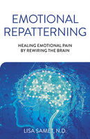 Emotional Repatterning : Healing Emotional Pain by Rewiring the Brain-9781789045918