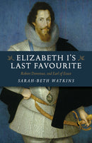 Elizabeth I's Last Favourite : Robert Devereux, 2nd Earl of Essex-9781789045956