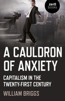 Cauldron of Anxiety, A – Capitalism in the twenty–first century