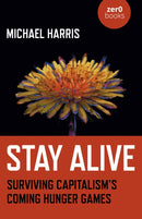 Stay Alive : Surviving Capitalism's Coming Hunger Games-9781789046113