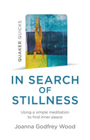 Quaker Quicks - In Search of Stillness : Using a simple meditation to find inner peace-9781789047073