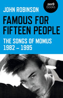 Famous for Fifteen People : The Songs of Momus 1982 - 1995-9781789047271