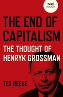 End of Capitalism, The: The Thought of Henryk Grossman-9781789047738
