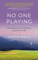 No One Playing : The essence of mindfulness in golf and in life-9781789047813