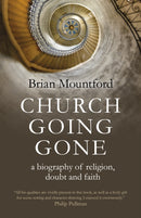 Church Going Gone : a biography of religion, doubt, and faith-9781789048124