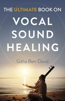 Ultimate Book on Vocal Sound Healing, The-9781789048629