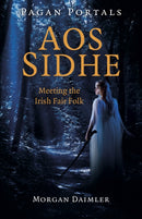 Pagan Portals - Aos Sidhe : Meeting the Irish Fair Folk-9781789049374