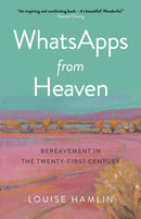 WhatsApps from Heaven : Bereavement in the Twenty-first Century-9781789049473