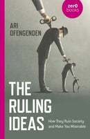 Ruling Ideas, The : How They Ruin Society and Make You Miserable-9781789049596