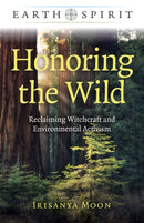 Earth Spirit: Honoring the Wild : Reclaiming Witchcraft and Environmental Activism-9781789049619