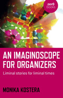 Imaginoscope for Organizers, An : Liminal stories for liminal times-9781789049718