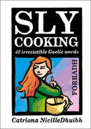 Sly Cooking - Forradh : 42 Irresistible Gaelic Words-9781789071436