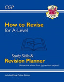 How to Revise for A-Level: Study Skills & Planner - from CGP, the Revision Experts (inc Videos)-9781789086270