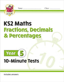 KS2 Year 5 Maths 10-Minute Tests: Fractions, Decimals & Percentages-9781789086454