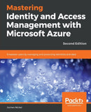 Mastering Identity and Access Management with Microsoft Azure : Empower users by managing and protecting identities and data, 2nd Edition-9781789132304