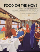 Food on the Move – Dining on the Legendary Railway Journeys of the World