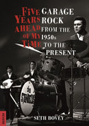Five Years Ahead of My Time : Garage Rock from the 1950s to the Present-9781789140651