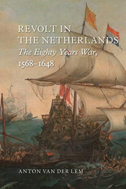 Revolt in the Netherlands : The Eighty Years War, 1568-1648-9781789140866