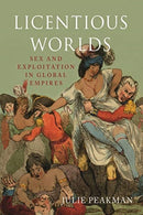 Licentious Worlds – Sex and Exploitation in Global Empires