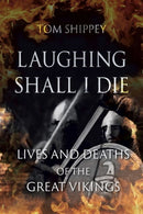 Laughing Shall I Die – Lives and Deaths of the Great Vikings