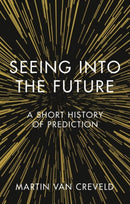 Seeing into the Future : A Short History of Prediction-9781789142297
