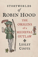 Storyworlds of Robin Hood : The Origins of a Medieval Outlaw-9781789142327
