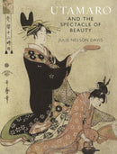Utamaro and the Spectacle of Beauty – Revised and Expanded Second Edition
