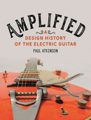 Amplified : A Design History of the Electric Guitar-9781789142747